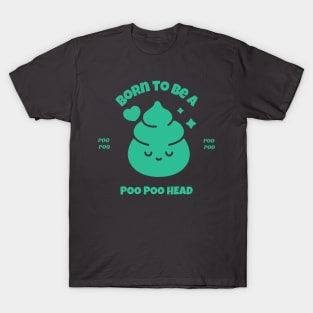 Born to be Poo Poo Head, PooPoo Head fun T-Shirt